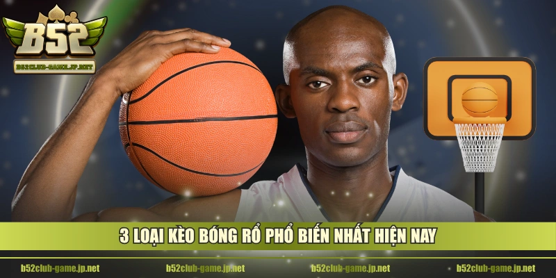 3 loại kèo bóng rổ phổ biến nhất hiện nay