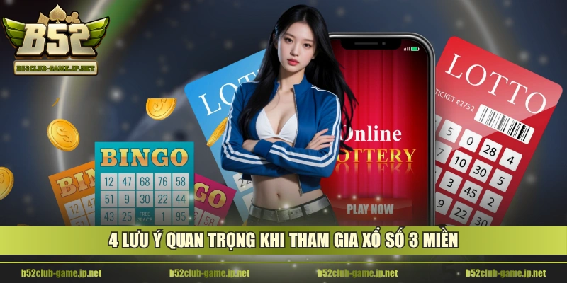 4 lưu ý quan trọng khi tham gia xổ số 3 miền