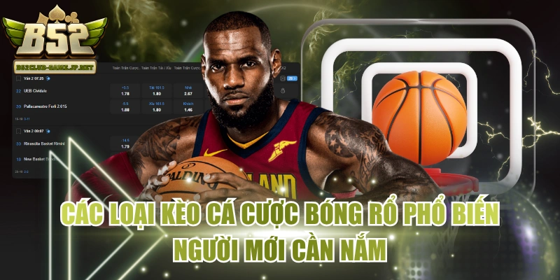 Các Loại Kèo Cá Cược Bóng Rổ Phổ Biến Người Mới Cần Nắm