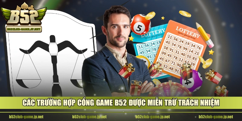 Các trường hợp cổng game B52 được miễn trừ trách nhiệm
