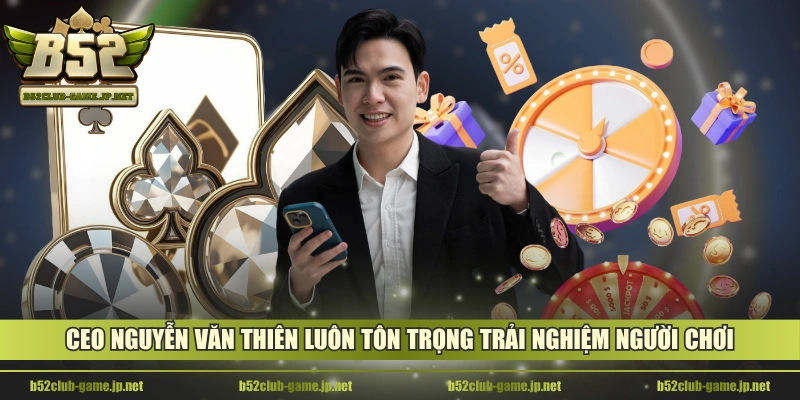 CEO Nguyễn Văn Thiên luôn tôn trọng trải nghiệm người chơi