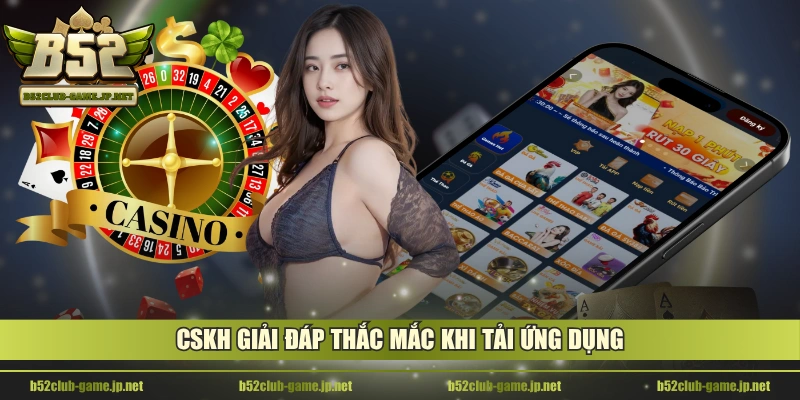 CSKH giải đáp thắc mắc khi tải ứng dụng