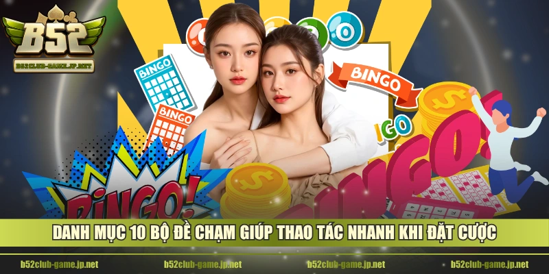 Danh mục 10 bộ đề chạm giúp thao tác nhanh khi đặt cược