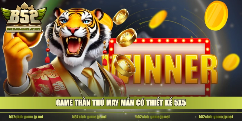 Game Thần Thú May Mắn có thiết kế 5x5