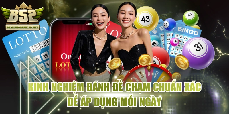 Kinh Nghiệm Đánh Đề Chạm Chuẩn Xác Dễ Áp Dụng Mỗi Ngày
