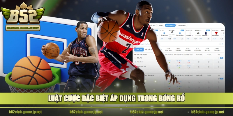 Luật cược đặc biệt áp dụng trong bóng rổ