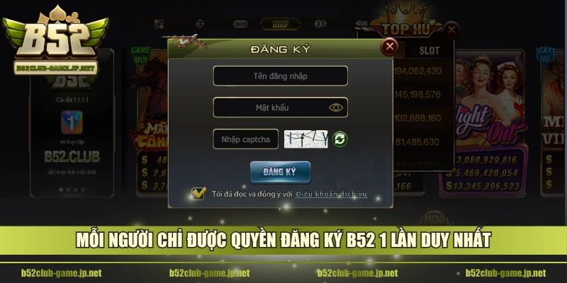 Mỗi người chỉ được quyền đăng ký B52 1 lần duy nhất