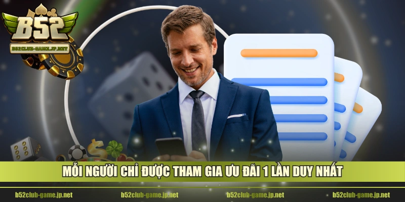 Mỗi người chỉ được tham gia ưu đãi 1 lần duy nhất