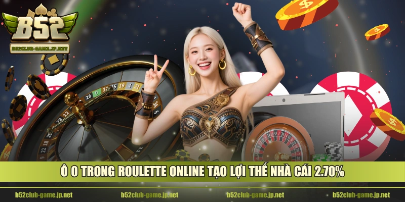 Ô 0 trong Roulette Online tạo lợi thế nhà cái 2.70%