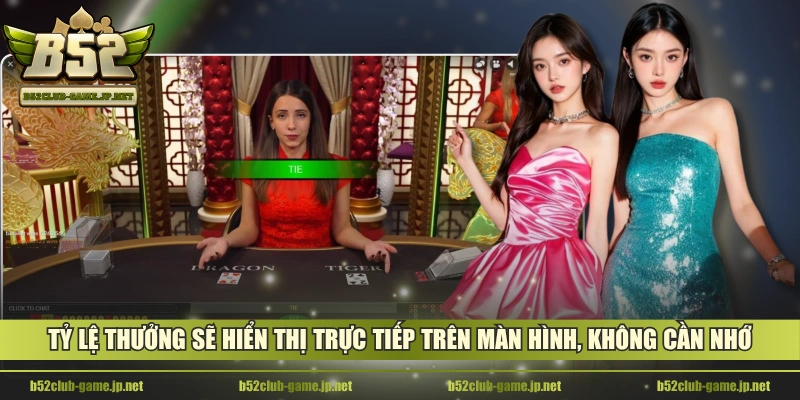 Tỷ lệ thưởng sẽ hiển thị trực tiếp trên màn hình, không cần nhớ