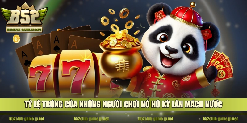 Tỷ lệ trúng của những người chơi nổ hũ Kỳ Lân Mách Nước