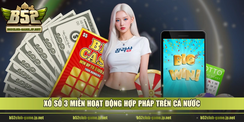 Xổ số 3 miền hoạt động hợp pháp trên cả nước